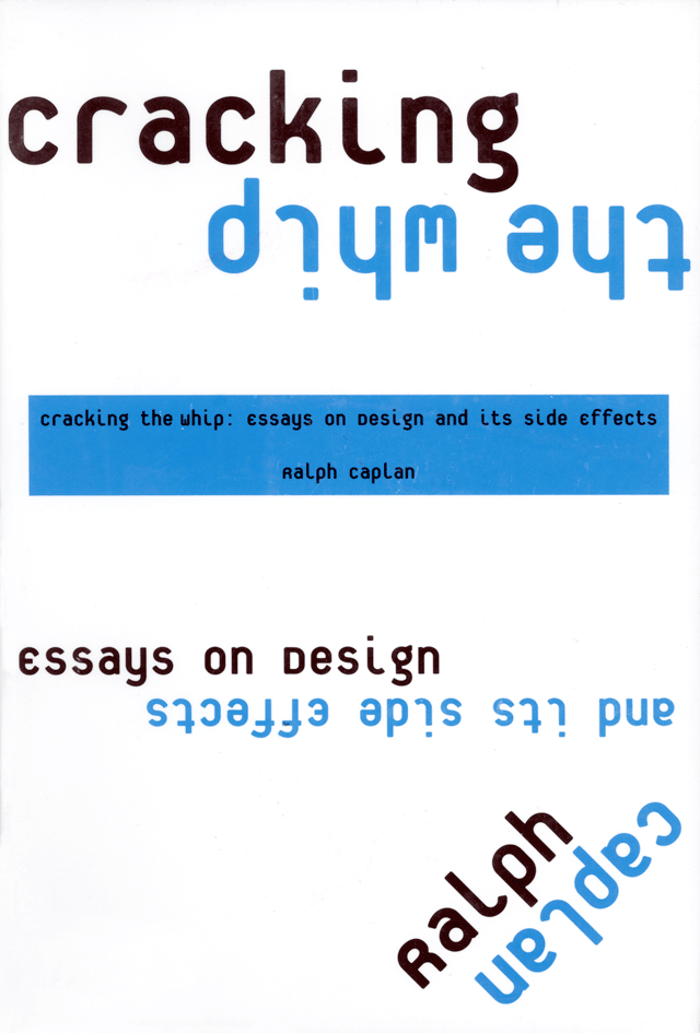 "Cracking the Whip: Essays on Design and Its Side Effects" "Cracking the Whip: Essays on Design and Its Side Effects"