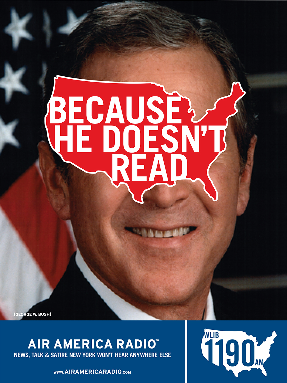 04_Air_America_AIGA_Emily_Oberman Air America poster by Emily Oberman. Portrait of George W. Bush with a red silouhette of the US and the words "Because He Doesn't Read" over his eyes.