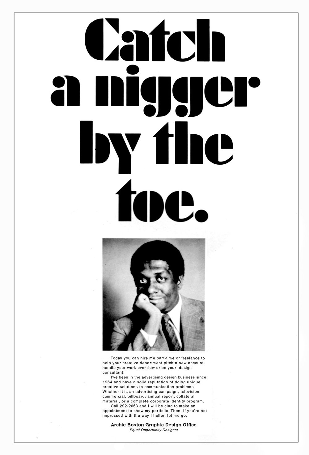 Catch a nigger by the toe.” Self-promotional Poster, c.1986 Designer: Archie Boston Design Catch a nigger by the toe.” Self-promotional Poster, c.1986 Designer: Archie Boston Design