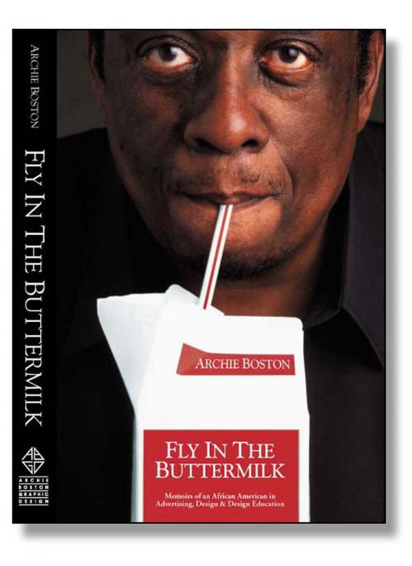 Fly In The Buttermilk, a memoir by Archie Boston, 2001. Jacket designer: Archie Boston; Photographer: Todd Gray; Production artist: Thai Dao, David Mesfin; Editor: John Farrell Fly In The Buttermilk, a memoir by Archie Boston, 2001. Jacket designer: Archie Boston; Photographer: Todd Gray; Production artist: Thai Dao, David Mesfin; Editor: John Farrell