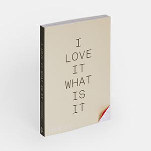 i love it. What is it? - Phaidon Press i love it. What is it? - Phaidon Press