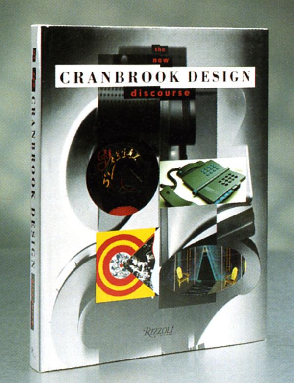 Cranbrook Design: The New Discourse, Rizzoli International, 1991, on 10 years of Cranbrook student, faculty, and alumni design work Cranbrook Design: The New Discourse, Rizzoli International, 1991, on 10 years of Cranbrook student, faculty, and alumni design work